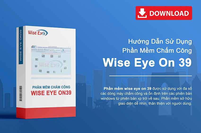 Phần Mềm Chấm Công Wise Eye On 39 – Giải Pháp Quản Lý Nhân Sự Hiệu Quả